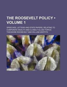 The Roosevelt Policy di Theodore Roosevelt edito da General Books Llc