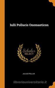 Iulli Pollucis Onomasticon di Julius Pollux edito da Franklin Classics Trade Press