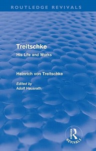 Treitschke: His Life and Works di Heinrich Von Treitschke edito da Routledge