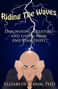 Riding the Waves: Diagnosing, Treating and Living with Emf Sensitivity di Elizabeth Maxim edito da ELIZABETH MAXIM