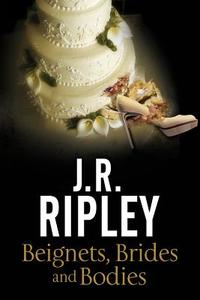 Beignets, Brides and Bodies di J. R. Ripley edito da Severn House Publishers Ltd