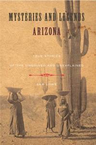 Mysteries And Legends Of Arizona di Sam Lowe edito da Rowman & Littlefield