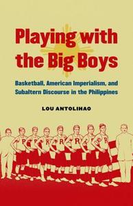 Playing with the Big Boys di Lou Antolihao edito da UNP - Nebraska
