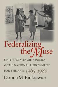 Federalizing the Muse di Donna M. Binkiewicz edito da The University of North Carolina Press