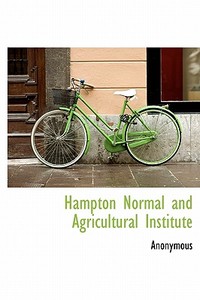 Hampton Normal And Agricultural Institute di Anonymous edito da Bibliolife