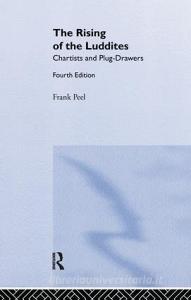 The Rising of the Luddites di Frank Peel, E. P. Thompson edito da Taylor & Francis Ltd