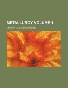Metallurgy Volume 1 di Herbert Lang edito da Rarebooksclub.com