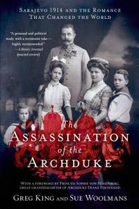 The Assassination of the Archduke: Sarajevo 1914 and the Romance That Changed the World di Greg King, Sue Woolmans edito da GRIFFIN