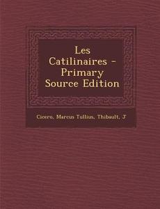 Les Catilinaires - Primary Source Edition di Cicero Marcus Tullius, Thibault J edito da Nabu Press