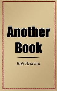 Another Book di Bob Brackin edito da AuthorHouse