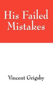His Failed Mistakes di Vincent Grigsby edito da Outskirts Press