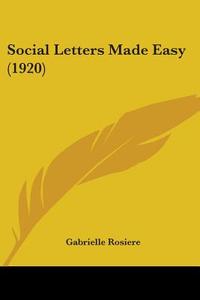 Social Letters Made Easy (1920) di Gabrielle Rosiere edito da Kessinger Publishing