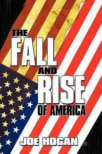 The Fall and Rise of America di Joe Hogan edito da AUTHORHOUSE