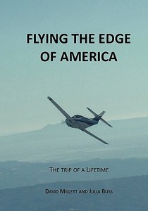 Flying the Edge of America: A Trip of a Lifetime di David Millett, Julia Buss edito da Createspace
