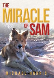 The Miracle Of Sam di Michael Harris edito da Xlibris