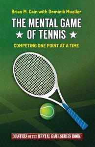The Mental Game of Tennis: Competing One Point at a Time di Brian M. Cain edito da Createspace