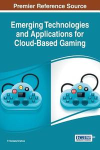 Emerging Technologies and Applications for Cloud-Based Gaming edito da Information Science Reference
