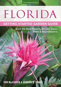 Florida Getting Started Garden Guide: Grow the Best Flowers, Shrubs, Trees, Vines & Groundcovers di Tom Maccubbin, Georgia Tasker edito da COOL SPRINGS PR