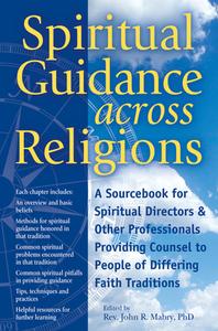 Spiritual Guidance Across Religions: A Sourcebook for Spiritual Directors and Other Professionals Providing Counsel to P di John R. Mabry edito da SKYLIGHT PATHS
