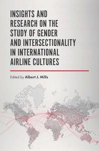Insights and Research on the Study of Gender and Intersectionality in International Airline Cultures di Albert J. Mills edito da Emerald Publishing Limited