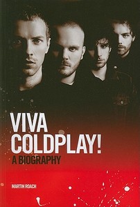 Viva Coldplay: A Biography di Martin Roach edito da Omnibus Press