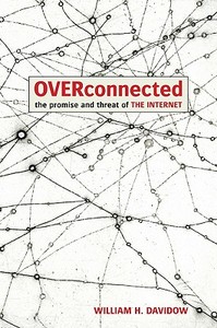 Overconnected: The Promise and Threat of the Internet di William H. Davidow edito da Delphinium Books
