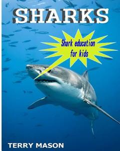 Sharks: Amazing Pictures and Facts about These Cool Creatures in the Sea di Terry Mason edito da Createspace Independent Publishing Platform