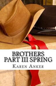 Brothers, Part III - Spring di Karen Anker edito da Createspace Independent Publishing Platform