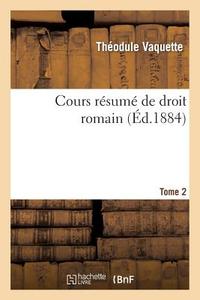Cours Résumé de Droit Romain. T. 2 di Sans Auteur edito da Hachette Livre - Bnf