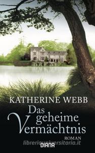 Das geheime Vermächtnis di Katherine Webb edito da Diana Taschenbuch