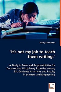 "It''s not my job to teach them writing." di Ashley Ater Kranov edito da VDM Verlag Dr. Müller e.K.