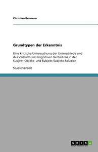 Grundtypen Der Erkenntnis di Christian Reimann edito da Grin Publishing