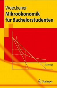 Mikrookonomik Fur Bachelorstudenten di Bernd Woeckener edito da Springer-verlag Berlin And Heidelberg Gmbh & Co. Kg