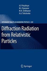 Diffraction Radiation from Relativistic Particles di Alexander Potylitsyn, Mikhail Ivanovich Ryazanov, Mikhail Nikolaevich Strikhanov, Alexey Alexandrovich Tishchenko edito da Springer Berlin Heidelberg