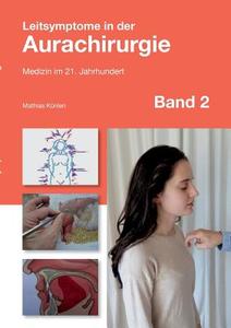 Leitsymptome in der Aurachirurgie Band 2 di Mathias Künlen edito da Books on Demand