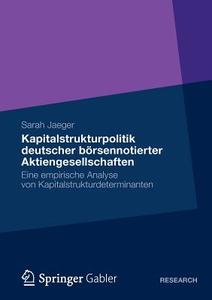 Kapitalstrukturpolitik Deutscher Boersennotierter Aktiengesellschaften di Sarah Jaeger edito da Gabler Verlag