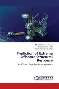 Prediction Of Extreme Offshore Structural Response di Abu Husain Mohd Khairi, Mohd Zaki Noor Irza, Najafian Gholamhossein edito da Lap Lambert Academic Publishing