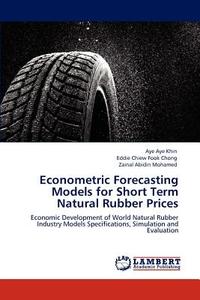 Econometric Forecasting Models for Short Term Natural Rubber Prices di Aye Aye Khin, Eddie Chiew Fook Chong, Zainal Abidin Mohamed edito da LAP Lambert Acad. Publ.