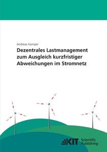 Dezentrales Lastmanagement zum Ausgleich kurzfristiger Abweichungen im Stromnetz di Andreas Kamper edito da Karlsruher Institut für Technologie