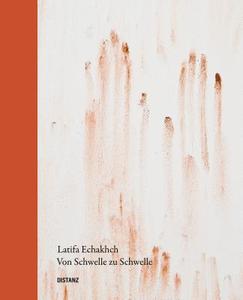Latifa Echakhch: Von Schwelle Zu Schwelle di Slyvia Martin, Kunstmuseen Krefeld edito da Distanz