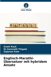 Englisch-Marathi-Übersetzer mit hybridem Ansatz di Swati Raut, Somnath Thigale, Gajanan Kale edito da Verlag Unser Wissen