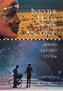 Into the House of the Ancestors: Inside the New Africa di Karl Maier edito da WILEY
