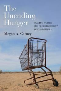 The Unending Hunger di Megan A. Carney edito da University of California Press