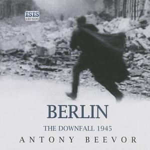 Berlin: The Downfall, 1945 di Antony Beevor edito da Isis