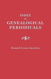 Index to Genealogical Periodicals. Three Volumes in One di Donald L. Jacobus edito da Clearfield