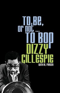 To Be, or Not . . . to Bop di Dizzy Gillespie, Al Fraser edito da University of Minnesota Press