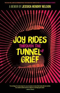 Joy Rides Through the Tunnel of Grief: A Memoir di Jessica Hendry Nelson edito da UNIV OF GEORGIA PR