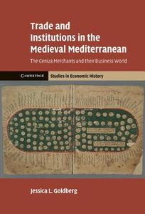 Trade and Institutions in the Medieval Mediterranean di Jessica Goldberg edito da Cambridge University Press