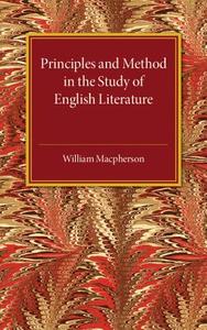 Principles and Method in the Study of English             Literature di William Macpherson edito da Cambridge University Press