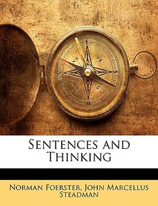 Sentences and Thinking di Norman Foerster, John Marcellus Steadman edito da Nabu Press